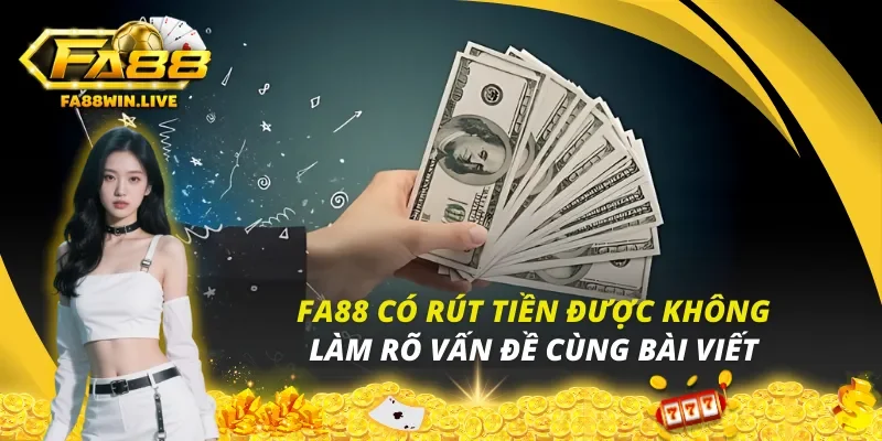 Fa88 Có Rút Tiền Được Không