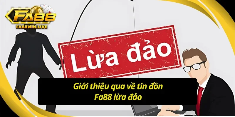 Khái quát về tin đồn thất thiệt tại Fa88