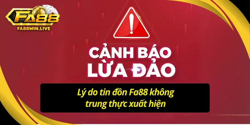 Các nguyên nhân xuất hiện tin đồn Fa88 lừa đảo