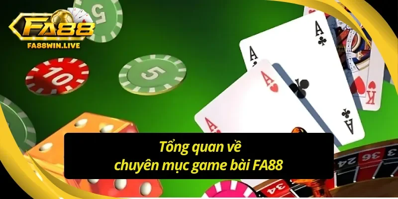 Tìm hiểu về chuyên mục game bài FA88