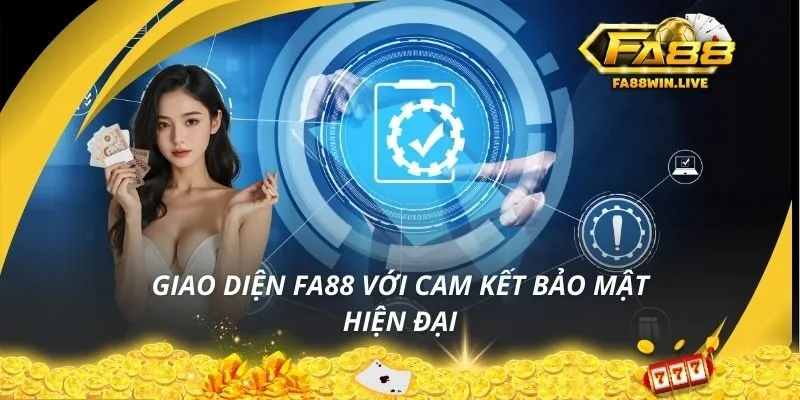 Giao diện Fa88 với cam kết bảo mật hiện đại