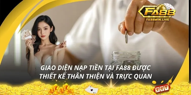 Giao diện nạp tiền tại Fa88 được thiết kế thân thiện và trực quan