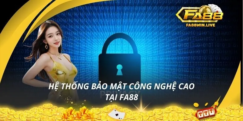 Hệ thống bảo mật công nghệ cao tại Fa88
