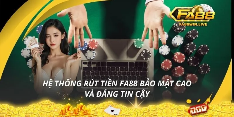 Hệ thống rút tiền Fa88 bảo mật cao và đáng tin cậy