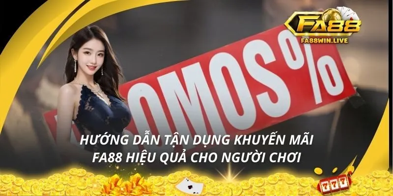Hướng dẫn tận dụng khuyến mãi Fa88 hiệu quả cho người chơi