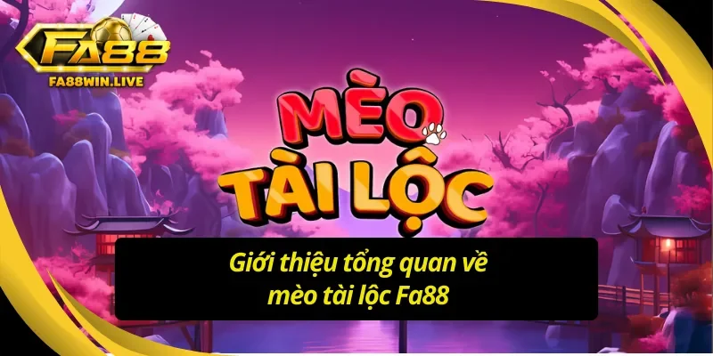 Giới thiệu tổng quan về mèo tài lộc Fa88