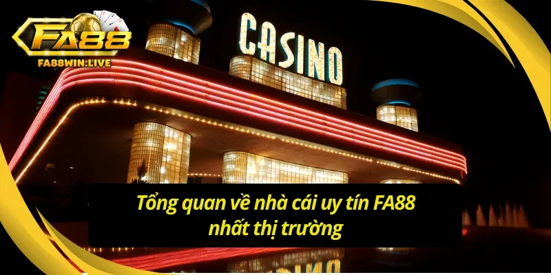 Giới thiệu chung về nhà cái uy tín FA88 