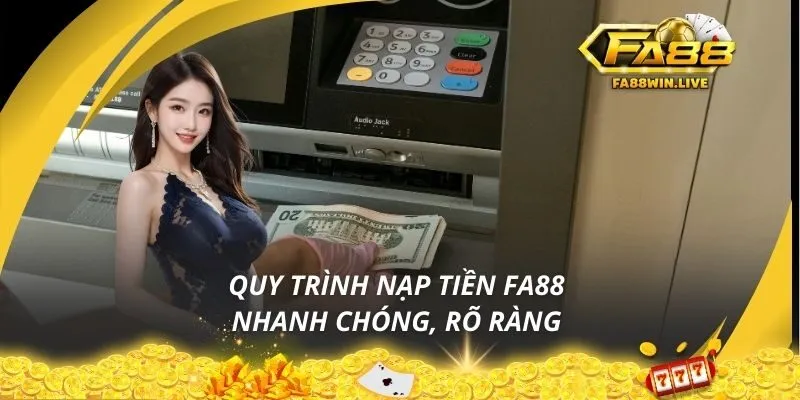 Quy trình nạp tiền Fa88 nhanh chóng, rõ ràng