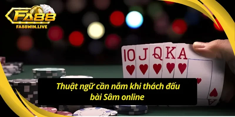 Những từ ngữ cần hiểu ý nghĩa khi chơi bài Sâm Fa88