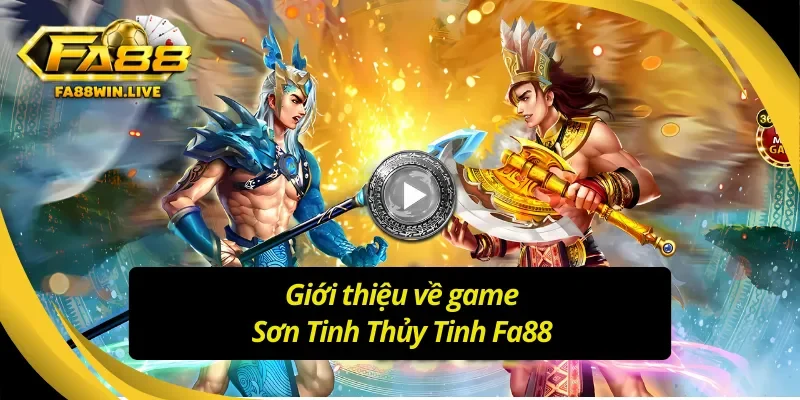 Huyền thoại Sơn Tinh Thủy Tinh trên Fa88
