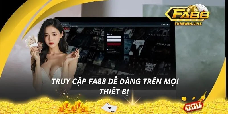  Truy cập Fa88 dễ dàng trên mọi thiết bị