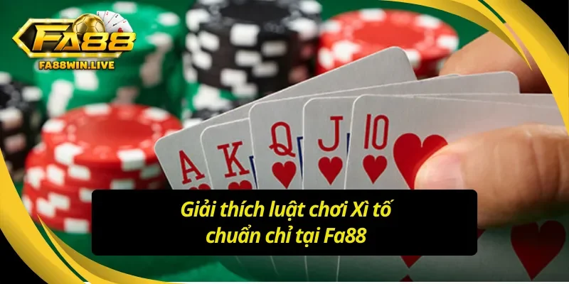 Lý giải các yếu tố cơ bản của luật chơi Xì tố Fa88