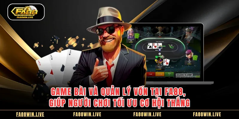Game bài và quản lý vốn tại Fa88, giúp người chơi tối ưu cơ hội thắng